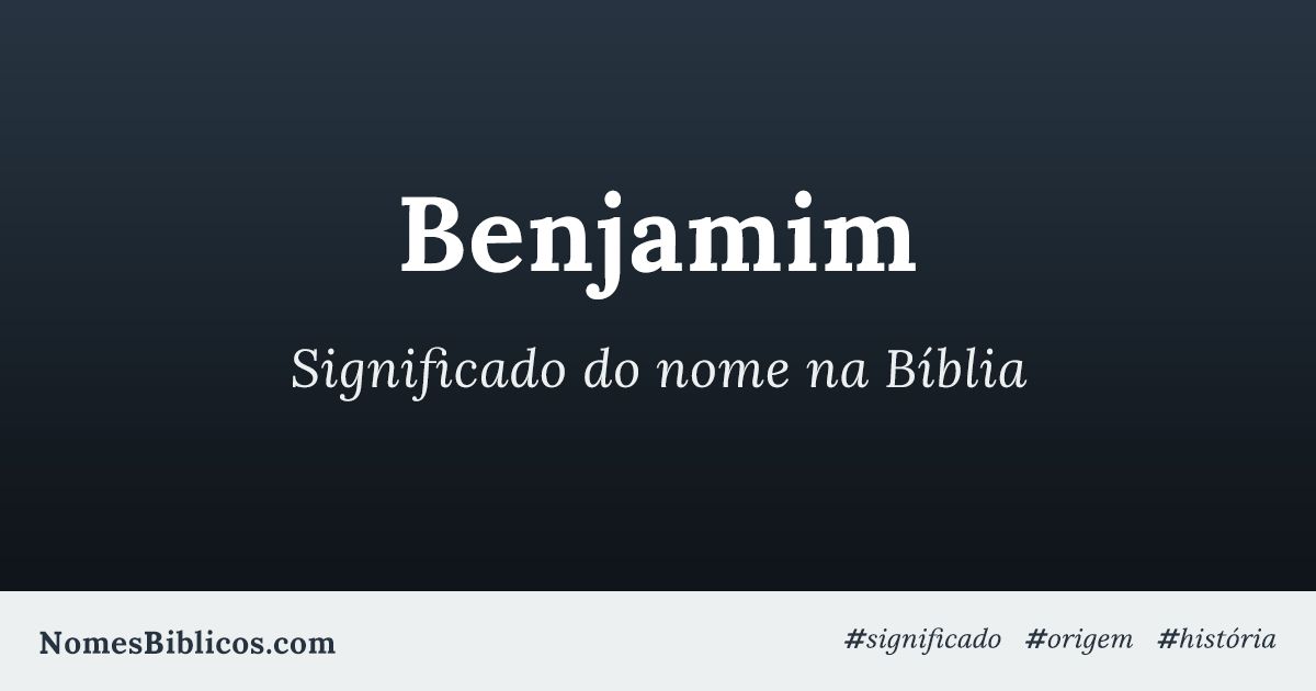 Significado do nome Benjamim na Bíblia - Nomes Bíblicos